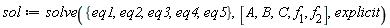 sol := solve({eq1, eq2, eq3, eq4, eq5}, [A, B, C, f[1], f[2]], explicit)