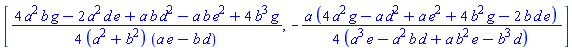 [(1/4)*(4*a^2*b*g-2*a^2*d*e+a*b*d^2-a*b*e^2+4*b^3*g)/((a^2+b^2)*(a*e-b*d)), -(1/4)*a*(4*a^2*g-a*d^2+a*e^2+4*b^2*g-2*b*d*e)/(a^3*e-a^2*b*d+a*b^2*e-b^3*d)]