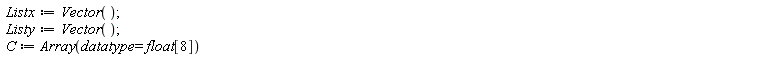 Listx := Vector(); Listy := Vector(); C := Array(datatype = float[8])