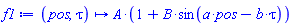 proc (pos, tau) options operator, arrow; A*(1+B*sin(a*pos-b*tau)) end proc