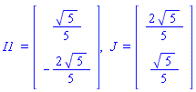 `I1 ` = (Vector(2, {(1) = (1/5)*sqrt(5), (2) = -(2/5)*sqrt(5)})), ` J ` = (Vector(2, {(1) = (2/5)*sqrt(5), (2) = (1/5)*sqrt(5)}))