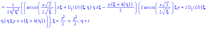 `` = (1/2)*(arccos((1/2)*x*2^(1/2)/xi^(1/2))*x*xi+(D[1](U))(xi, eta)*eta*x*xi-(1/2)*y*(xi+h(eta)))*(2*arccos((1/2)*x*2^(1/2)/xi^(1/2))*xi*y+2*(D[1](U))(xi, eta)*eta*xi*y+x*(xi+h(eta)))/(eta^2*xi^2), xi = (1/2)*x^2+(1/2)*y^2, eta = t