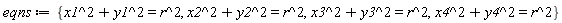 eqns := {x1^2+y1^2 = r^2, x2^2+y2^2 = r^2, x3^2+y3^2 = r^2, x4^2+y4^2 = r^2}