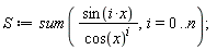 S := sum(sin(i*x)/cos(x)^i, i = 0 .. n)