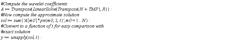 A := Transpose(LinearSolve(Transpose(H+TMP), R)); sol := sum('A[m0]*pn(m0, 2, t)', m0 = 1 .. N); y := unapply(sol, t)