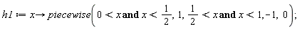 h1 := proc (x) options operator, arrow; piecewise(0 < x and x < 1/2, 1, 1/2 < x and x < 1, -1, 0) end proc