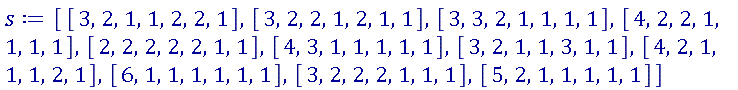 [[3, 2, 1, 1, 2, 2, 1], [3, 2, 2, 1, 2, 1, 1], [3, 3, 2, 1, 1, 1, 1], [4, 2, 2, 1, 1, 1, 1], [2, 2, 2, 2, 2, 1, 1], [4, 3, 1, 1, 1, 1, 1], [3, 2, 1, 1, 3, 1, 1], [4, 2, 1, 1, 1, 2, 1], [6, 1, 1, 1, 1, 1, 1], [3, 2, 2, 2, 1, 1, 1], [5, 2, 1, 1, 1, 1, 1]]