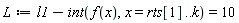 L := l1-(int(f(x), x = rts[1] .. k)) = 10