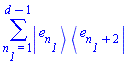 sum(Physics:-`*`(Physics:-Ket(e, n__1), Physics:-Bra(e, n__1+2)), n__1 = 1 .. d-1)