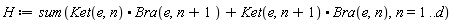 H := sum(Ket(e, n).Bra(e, n+1)+Ket(e, n+1).Bra(e, n), n = 1 .. d)
