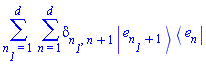sum(sum(Physics:-KroneckerDelta[n__1, n+1]*Physics:-`*`(Physics:-Ket(e, n__1+1), Physics:-Bra(e, n)), n = 1 .. d), n__1 = 1 .. d)
