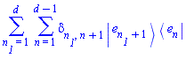 sum(sum(Physics:-KroneckerDelta[n__1, n+1]*Physics:-`*`(Physics:-Ket(e, n__1+1), Physics:-Bra(e, n)), n = 1 .. d-1), n__1 = 1 .. d)