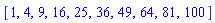 [1, 4, 9, 16, 25, 36, 49, 64, 81, 100]