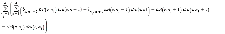 sum(sum(delta[n, n__1+1]*Ket(e, n__1)*Bra(e, n+1)+delta[n__1, n+1]*Ket(e, n__1+1)*Bra(e, n), n = 1 .. d)+Ket(e, n__1+1)*Bra(e, n__1+1)+Ket(e, n__1)*Bra(e, n__1), n__1 = 1 .. d)