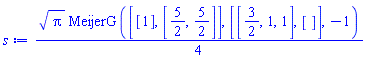 (1/4)*Pi^(1/2)*MeijerG([[1], [5/2, 5/2]], [[3/2, 1, 1], []], -1)