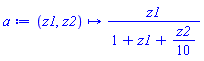 proc (z1, z2) options operator, arrow; z1/(1+z1+(1/10)*z2) end proc