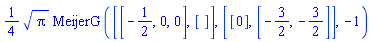 (1/4)*Pi^(1/2)*MeijerG([[-1/2, 0, 0], []], [[0], [-3/2, -3/2]], -1)