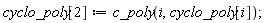 cyclo_poly[2] := c_poly(i, cyclo_poly[i])