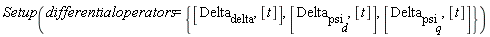 Setup(differentialoperators = {[Delta__delta, [t]], [Delta__psi__d, [t]], [Delta__psi__q, [t]]})