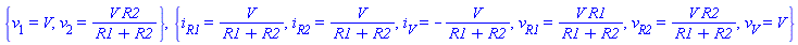 {v[1] = V, v[2] = V*R2/(R1+R2)}, {i[R1] = V/(R1+R2), i[R2] = V/(R1+R2), i[V] = -V/(R1+R2), v[R1] = V*R1/(R1+R2), v[R2] = V*R2/(R1+R2), v[V] = V}