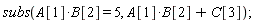 subs(A[1]*B[2] = 5, A[1]*B[2]+C[3])