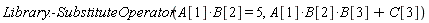 Library:-SubstituteOperator(A[1]*B[2] = 5, A[1]*B[2]*B[3]+C[3])