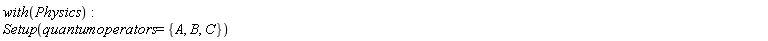 with(Physics); Setup(quantumoperators = {A, B, C})