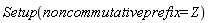 Setup(noncommutativeprefix = Z)