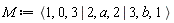 M := `<|>`(`<,>`(1, 0, 3), `<,>`(2, a, 2), `<,>`(3, b, 1))