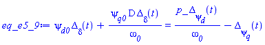 psi__d0*Delta__delta(t)+psi__q0*D*Delta__delta(t)/omega__0 = p_*Delta__psi__d(t)/omega__0-Delta__psi__q(t)