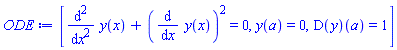 [diff(diff(y(x), x), x)+(diff(y(x), x))^2 = 0, y(a) = 0, (D(y))(a) = 1]