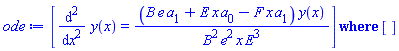 `casesplit/ans`([diff(diff(y(x), x), x) = (B*e*a[1]+E*x*a[0]-F*x*a[1])*y(x)/(B^2*e^2*x*E^3)], [])