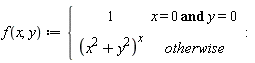 "f(x,y) := {[[1,x = 0 and y=0],[(x^(2)+y^(2))^(x),otherwise]]: "