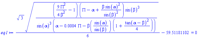 (1/6)*3^(1/2)*(((9/4)*PI^2/beta^2-1)*(PI-alpha+beta*sin(alpha)^2/sin(beta)^2)*sin(beta)^3/(sin(alpha)^3*(alpha-0.4e-3*PI-beta(sin(alpha)/sin(beta))*(1+(1/4)*tan(alpha-beta)^2))))^(1/2)-59.51181102 = 0