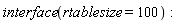 interface(rtablesize = 100)