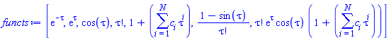 [exp(-tau), exp(tau), cos(tau), factorial(tau), 1+sum(c[i]*tau^i, i = 1 .. N), (1-sin(tau))/factorial(tau), factorial(tau)*exp(tau)*cos(tau)*(1+sum(c[i]*tau^i, i = 1 .. N))]