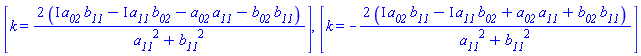 [k = 2*(I*a__02*b__11-I*a__11*b__02-a__02*a__11-b__02*b__11)/(a__11^2+b__11^2)], [k = -2*(I*a__02*b__11-I*a__11*b__02+a__02*a__11+b__02*b__11)/(a__11^2+b__11^2)]