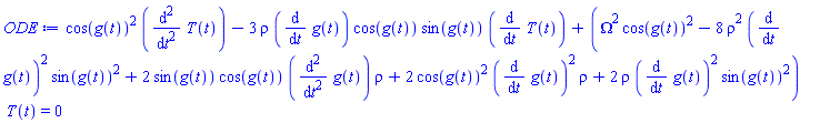 cos(g(t))^2*(diff(diff(T(t), t), t))-3*rho*(diff(g(t), t))*cos(g(t))*sin(g(t))*(diff(T(t), t))+(Omega^2*cos(g(t))^2-8*rho^2*(diff(g(t), t))^2*sin(g(t))^2+2*sin(g(t))*cos(g(t))*(diff(diff(g(t), t), t))*rho+2*cos(g(t))^2*(diff(g(t), t))^2*rho+2*rho*(diff(g(t), t))^2*sin(g(t))^2)*T(t) = 0