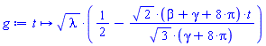 proc (t) options operator, arrow, function_assign; sqrt(lambda)*(1/2-sqrt(2)*(beta+gamma+8*Pi)*t/(sqrt(3)*(gamma+8*Pi))) end proc