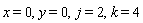 x = 0, y = 0, j = 2, k = 4