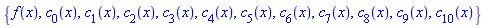 {f(x), c[0](x), c[1](x), c[2](x), c[3](x), c[4](x), c[5](x), c[6](x), c[7](x), c[8](x), c[9](x), c[10](x)}
