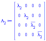 Matrix(4, 4, {(1, 1) = lambda[2], (1, 2) = 0, (1, 3) = 0, (1, 4) = 0, (2, 1) = 0, (2, 2) = lambda[2], (2, 3) = 0, (2, 4) = 0, (3, 1) = 0, (3, 2) = 0, (3, 3) = conjugate(lambda[2]), (3, 4) = 0, (4, 1) = 0, (4, 2) = 0, (4, 3) = 0, (4, 4) = conjugate(lambda[2])})