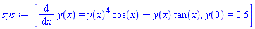[diff(y(x), x) = y(x)^4*cos(x)+y(x)*tan(x), y(0) = .5]