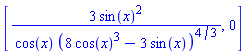 [3*sin(x)^2/(cos(x)*(8*cos(x)^3-3*sin(x))^(4/3)), 0]