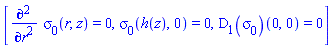 [diff(diff(sigma[0](r, z), r), r) = 0, sigma[0](h(z), 0) = 0, (D[1](sigma[0]))(0, 0) = 0]