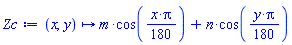 proc (x, y) options operator, arrow; m*cos((1/180)*x*Pi)+n*cos((1/180)*y*Pi) end proc