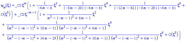 psi[m](xi) = _C1*xi^m*(series(1+(1/(-4*m-6))*xi^2+(1/((-8*m-20)*(-4*m-6)))*xi^4+(1/((-12*m-42)*(-8*m-20)*(-4*m-6)))*xi^6+O(xi^8),xi,8))+_C2*xi^(-m-1)*(series(1+(1/(m^2-(-m-1)^2+6*m-1))*xi^2+(1/((m^2-(-m-1)^2+10*m-11)*(m^2-(-m-1)^2+6*m-1)))*xi^4+(1/((m^2-(-m-1)^2+14*m-29)*(m^2-(-m-1)^2+10*m-11)*(m^2-(-m-1)^2+6*m-1)))*xi^6+O(xi^8),xi,8))