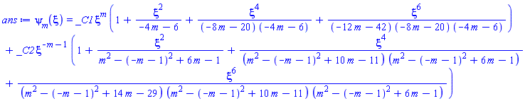 psi[m](xi) = _C1*xi^m*(1+xi^2/(-4*m-6)+xi^4/((-8*m-20)*(-4*m-6))+xi^6/((-12*m-42)*(-8*m-20)*(-4*m-6)))+_C2*xi^(-m-1)*(1+xi^2/(m^2-(-m-1)^2+6*m-1)+xi^4/((m^2-(-m-1)^2+10*m-11)*(m^2-(-m-1)^2+6*m-1))+xi^6/((m^2-(-m-1)^2+14*m-29)*(m^2-(-m-1)^2+10*m-11)*(m^2-(-m-1)^2+6*m-1)))