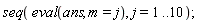 seq(eval(ans, m = j), j = 1 .. 10)