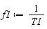 f1 := 1/T1